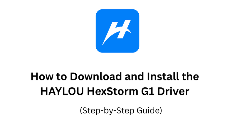 How to Download and Install the HAYLOU HexStorm G1 Driver (Step-by-Step Guide)